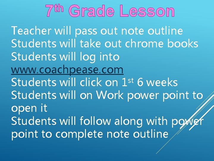 th 7 Grade Lesson Teacher will pass out note outline Students will take out