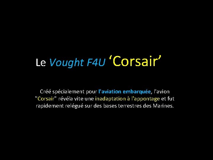 Le Vought F 4 U ‘Corsair’ Créé spécialement pour l'aviation embarquée, l’avion "Corsair" révéla