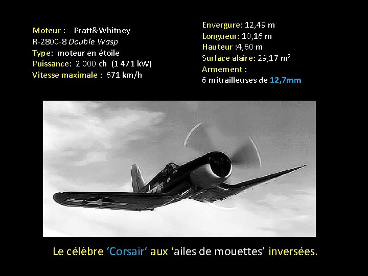 Moteur : Pratt&Whitney R-2800 -8 Double Wasp Type: moteur en étoile Puissance: 2 000