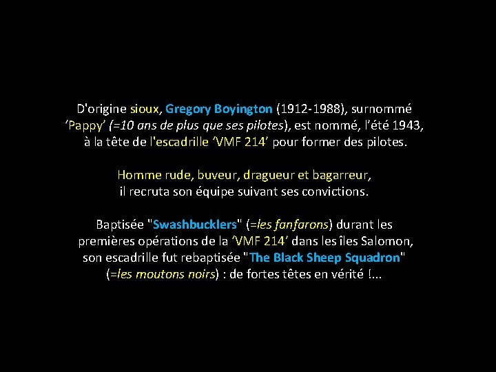 D'origine sioux, Gregory Boyington (1912 -1988), surnommé ‘Pappy’ (=10 ans de plus que ses