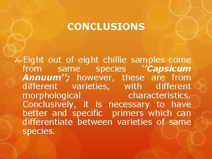 CONCLUSIONS Eight out of eight chillie samples come from same species ‘’Capsicum Annuum’’; however,