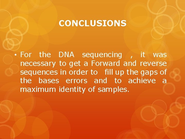 CONCLUSIONS • For the DNA sequencing , it was necessary to get a Forward