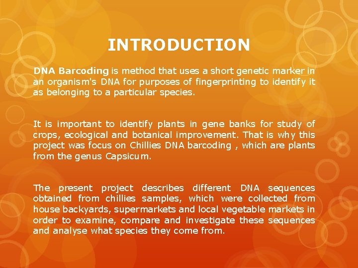 INTRODUCTION DNA Barcoding is method that uses a short genetic marker in an organism's