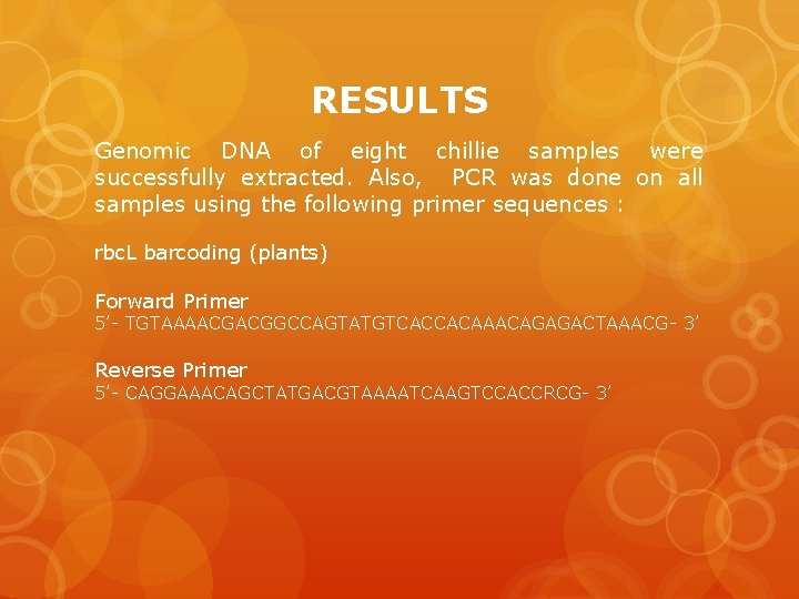 RESULTS Genomic DNA of eight chillie samples were successfully extracted. Also, PCR was done