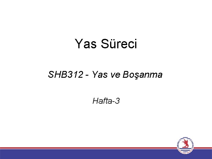 Yas Süreci SHB 312 - Yas ve Boşanma Hafta-3 