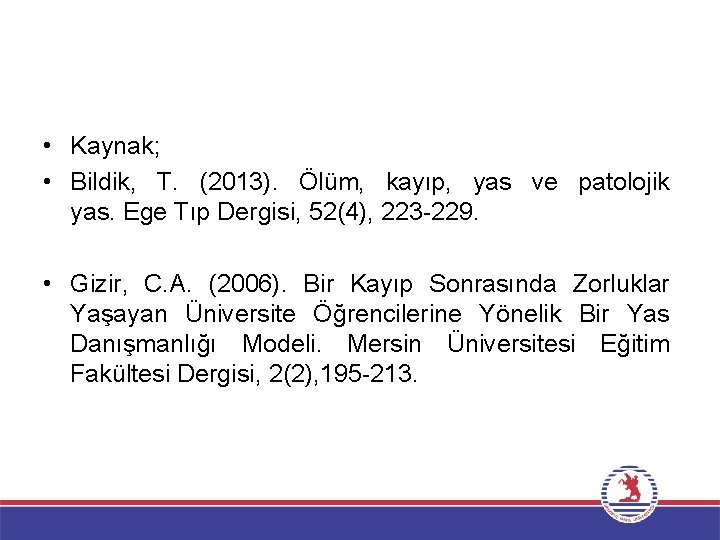  • Kaynak; • Bildik, T. (2013). Ölüm, kayıp, yas ve patolojik yas. Ege