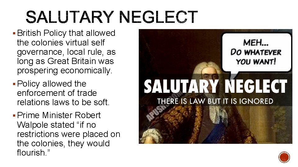 § British Policy that allowed the colonies virtual self governance, local rule, as long