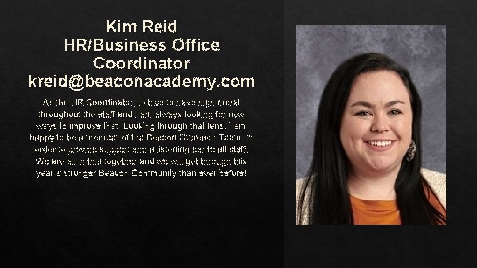 Kim Reid HR/Business Office Coordinator kreid@beaconacademy. com As the HR Coordinator, I strive to
