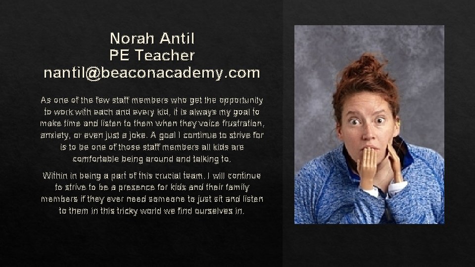 Norah Antil PE Teacher nantil@beaconacademy. com As one of the few staff members who