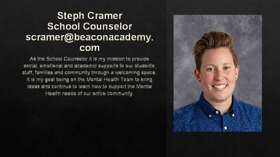 Steph Cramer School Counselor scramer@beaconacademy. com As the School Counselor it is my mission