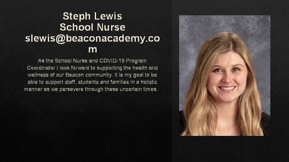 Steph Lewis School Nurse slewis@beaconacademy. co m As the School Nurse and COVID-19 Program