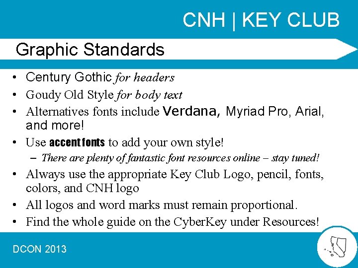 CNH | KEY CLUB Graphic Standards • Century Gothic for headers • Goudy Old