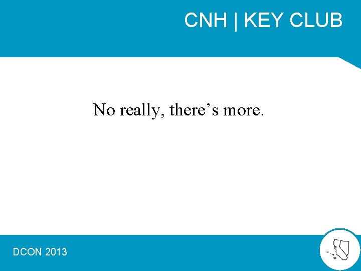 CNH | KEY CLUB No really, there’s more. DCON 2013 
