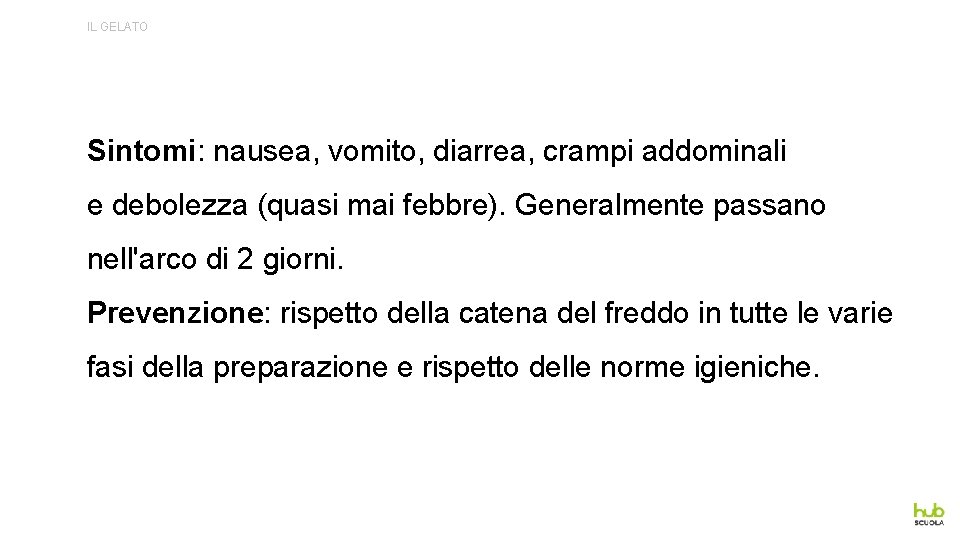 IL GELATO Sintomi: nausea, vomito, diarrea, crampi addominali e debolezza (quasi mai febbre). Generalmente