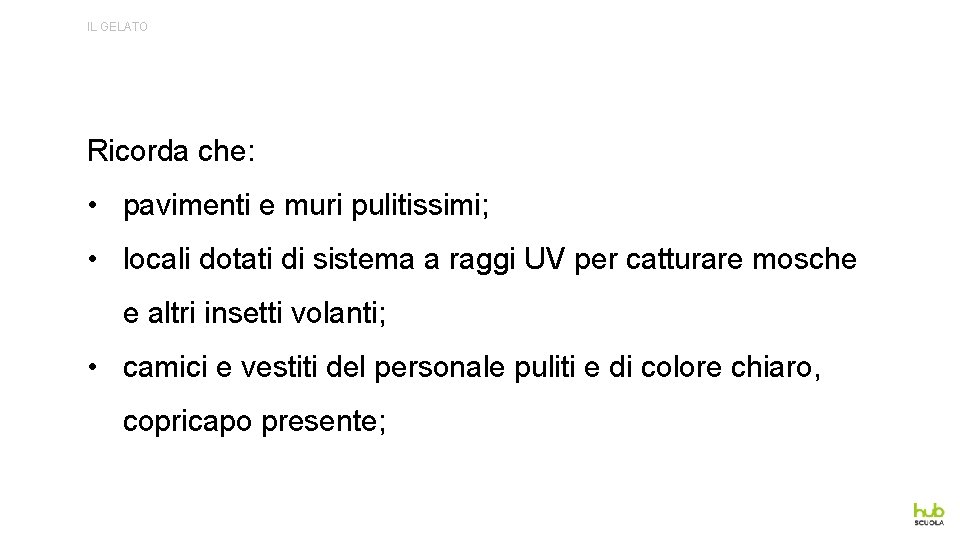 IL GELATO Ricorda che: • pavimenti e muri pulitissimi; • locali dotati di sistema