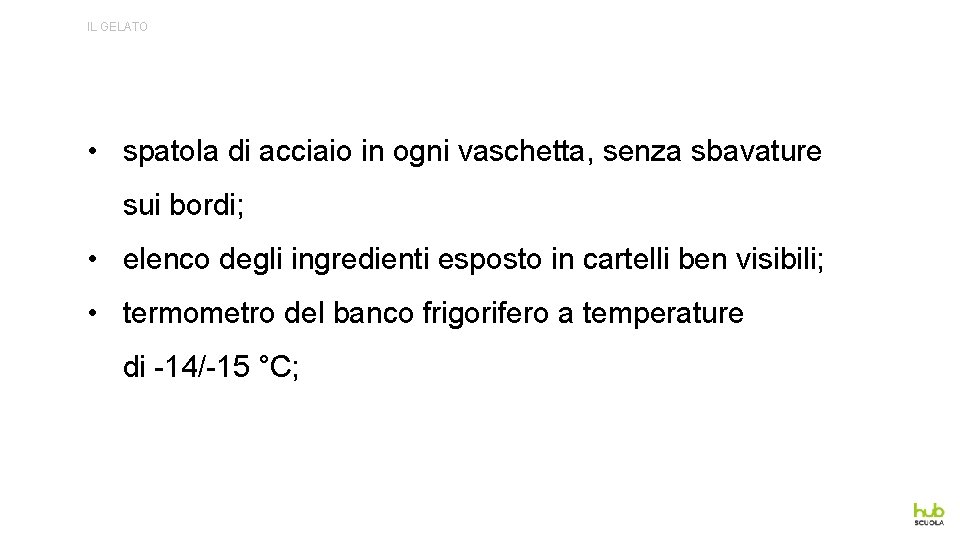 IL GELATO • spatola di acciaio in ogni vaschetta, senza sbavature sui bordi; •
