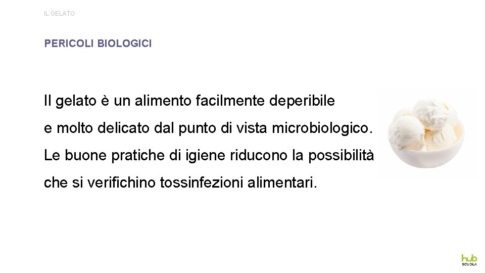 IL GELATO PERICOLI BIOLOGICI Il gelato è un alimento facilmente deperibile e molto delicato