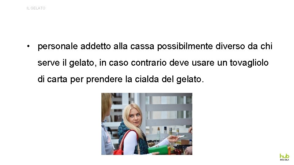 IL GELATO • personale addetto alla cassa possibilmente diverso da chi serve il gelato,