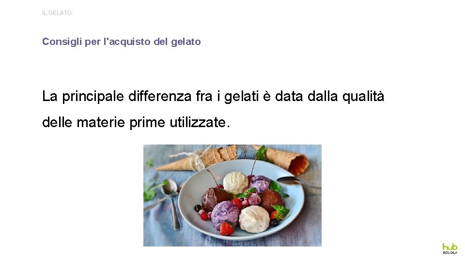IL GELATO Consigli per l'acquisto del gelato La principale differenza fra i gelati è