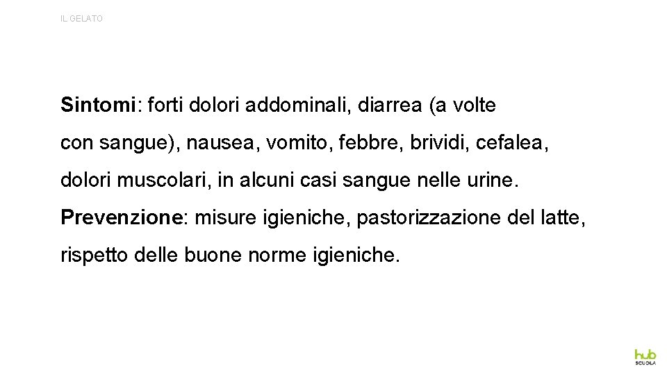IL GELATO Sintomi: forti dolori addominali, diarrea (a volte con sangue), nausea, vomito, febbre,