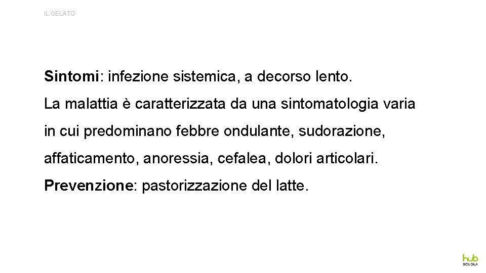 IL GELATO Sintomi: infezione sistemica, a decorso lento. La malattia è caratterizzata da una