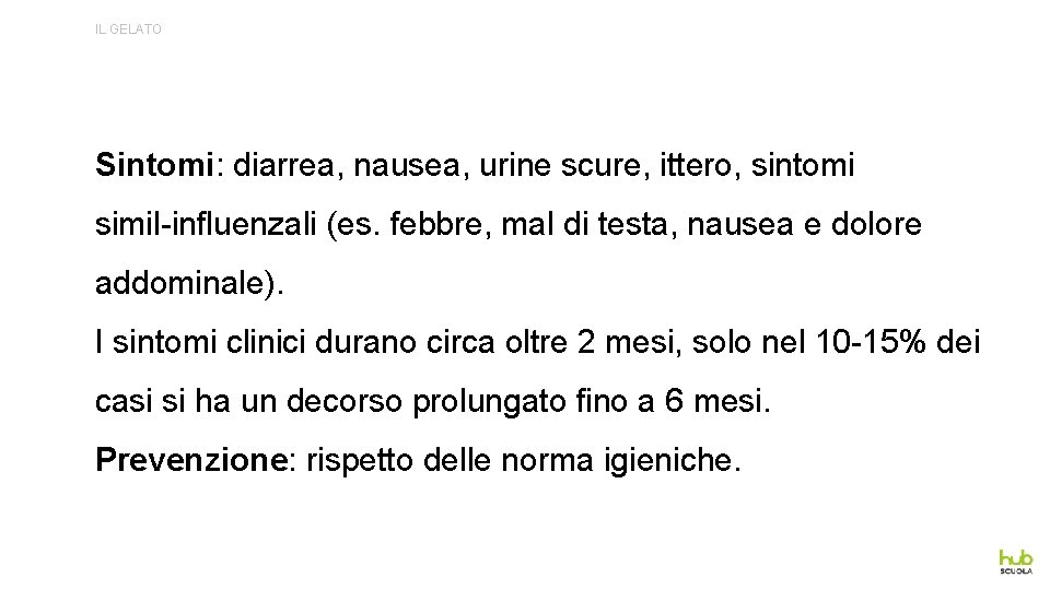 IL GELATO Sintomi: diarrea, nausea, urine scure, ittero, sintomi simil-influenzali (es. febbre, mal di