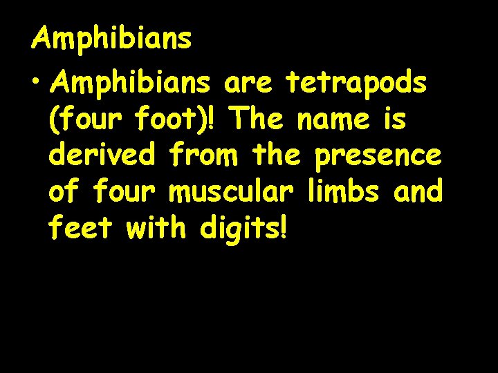 Amphibians • Amphibians are tetrapods (four foot)! The name is derived from the presence