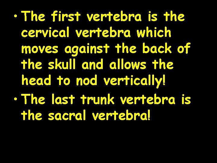  • The first vertebra is the cervical vertebra which moves against the back