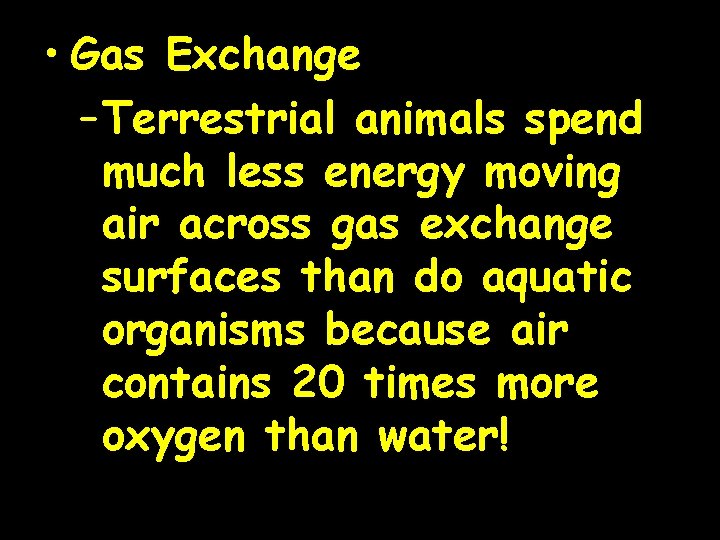  • Gas Exchange – Terrestrial animals spend much less energy moving air across