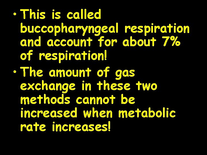  • This is called buccopharyngeal respiration and account for about 7% of respiration!