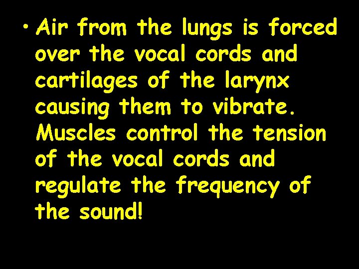 • Air from the lungs is forced over the vocal cords and cartilages