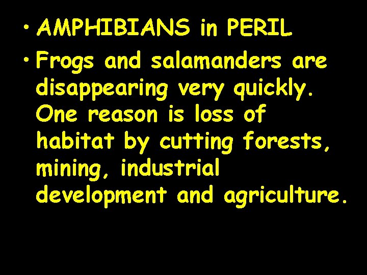  • AMPHIBIANS in PERIL • Frogs and salamanders are disappearing very quickly. One