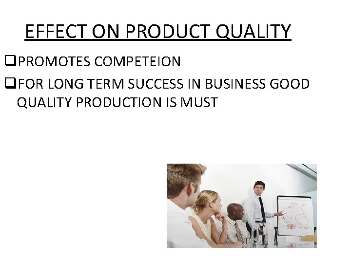 EFFECT ON PRODUCT QUALITY q. PROMOTES COMPETEION q. FOR LONG TERM SUCCESS IN BUSINESS