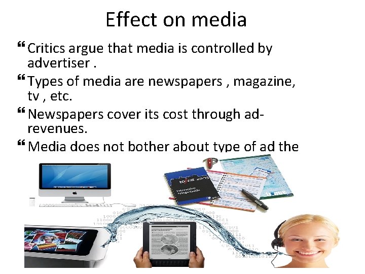 Effect on media Critics argue that media is controlled by advertiser. Types of media