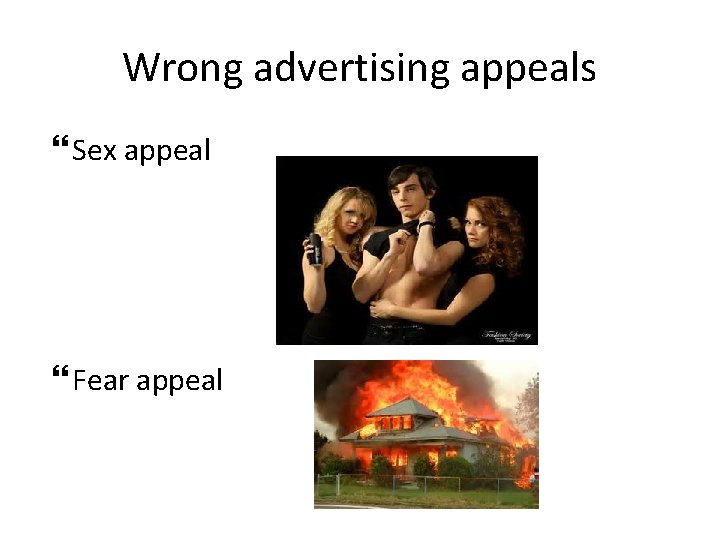 Wrong advertising appeals Sex appeal Fear appeal 