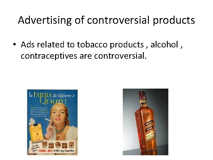 Advertising of controversial products • Ads related to tobacco products , alcohol , contraceptives