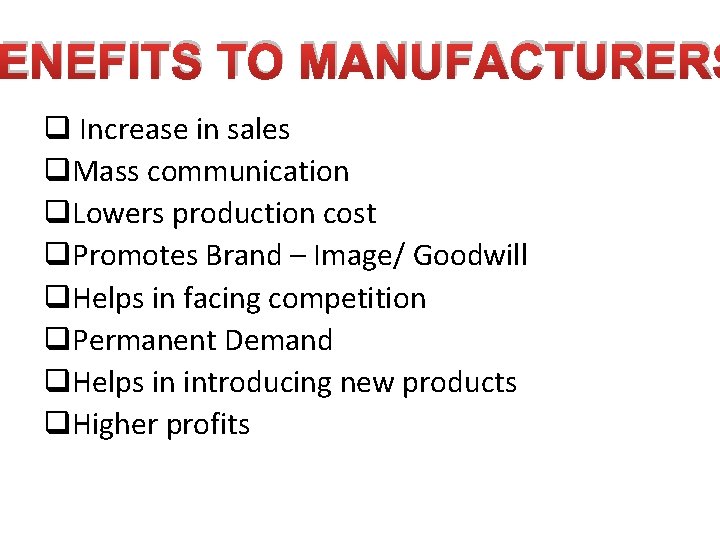 ENEFITS TO MANUFACTURERS q Increase in sales q. Mass communication q. Lowers production cost