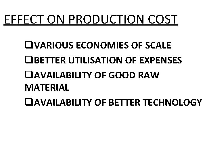EFFECT ON PRODUCTION COST q. VARIOUS ECONOMIES OF SCALE q. BETTER UTILISATION OF EXPENSES