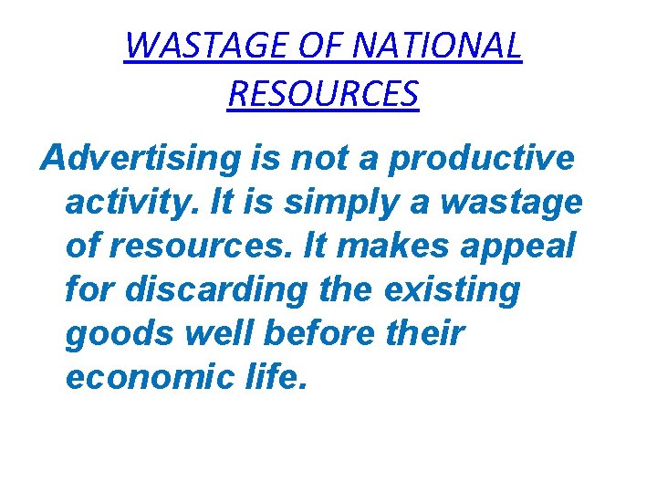 WASTAGE OF NATIONAL RESOURCES Advertising is not a productive activity. It is simply a