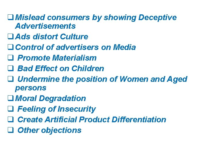q Mislead consumers by showing Deceptive Advertisements q Ads distort Culture q Control of