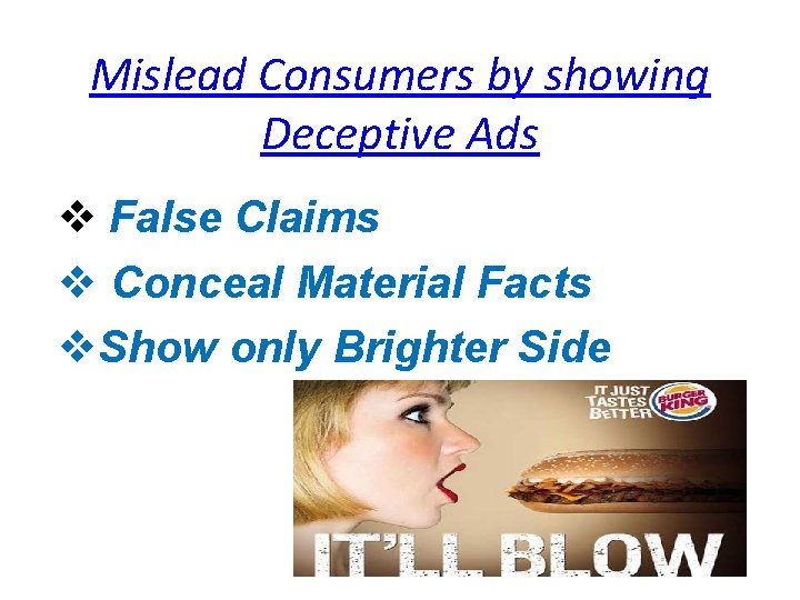 Mislead Consumers by showing Deceptive Ads v False Claims v Conceal Material Facts v.