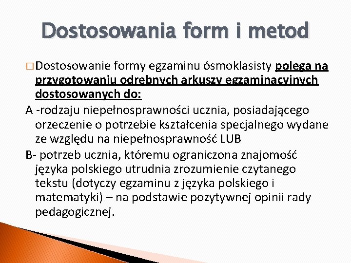 Dostosowania form i metod � Dostosowanie formy egzaminu ósmoklasisty polega na przygotowaniu odrębnych arkuszy