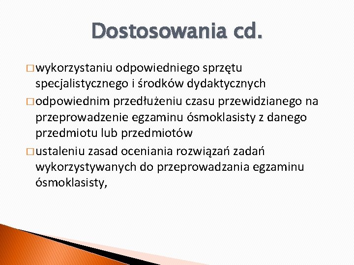 Dostosowania cd. � wykorzystaniu odpowiedniego sprzętu specjalistycznego i środków dydaktycznych � odpowiednim przedłużeniu czasu