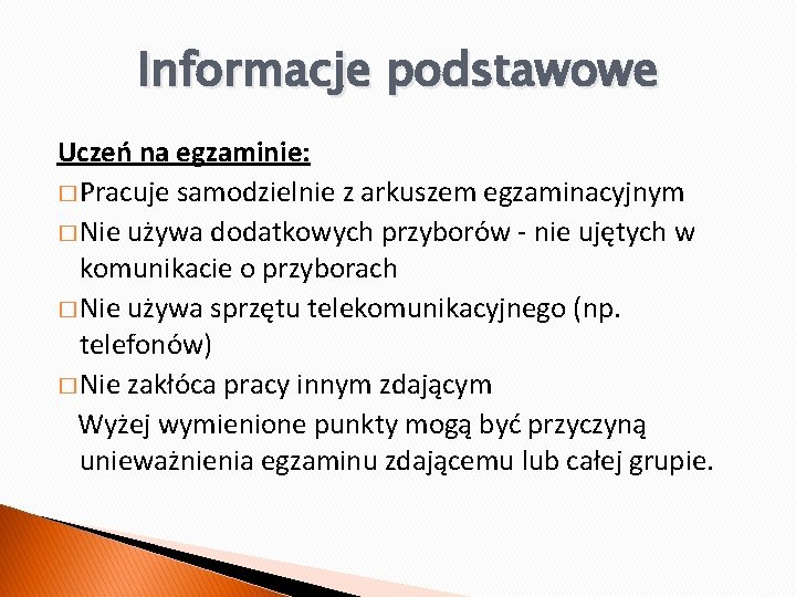 Informacje podstawowe Uczeń na egzaminie: � Pracuje samodzielnie z arkuszem egzaminacyjnym � Nie używa