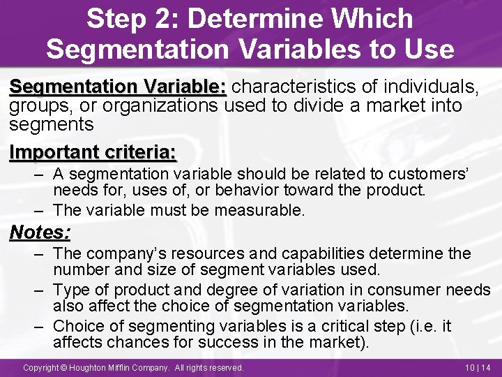 Step 2: Determine Which Segmentation Variables to Use Segmentation Variable: characteristics of individuals, groups,