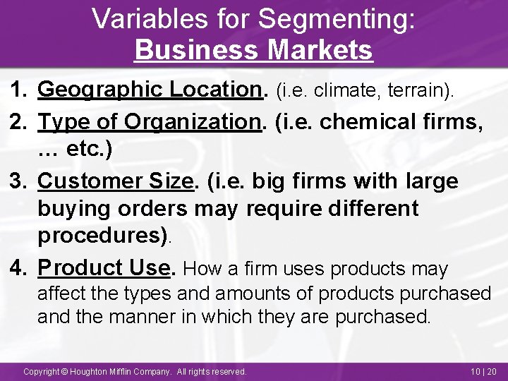 Variables for Segmenting: Business Markets 1. Geographic Location. (i. e. climate, terrain). 2. Type