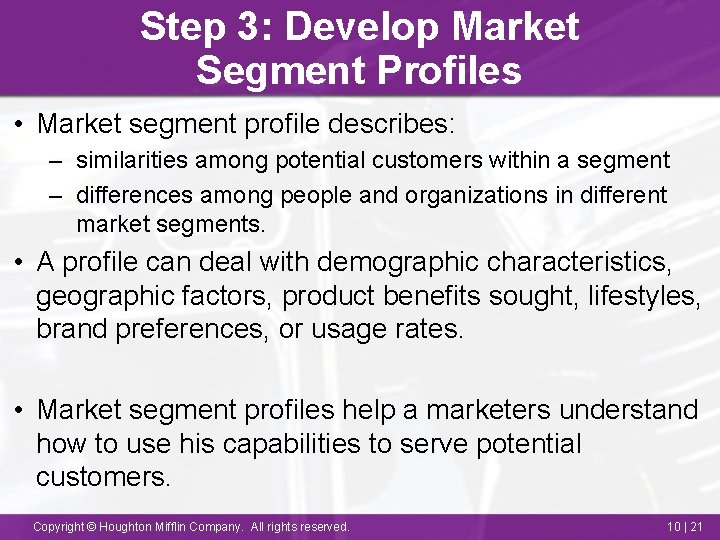 Step 3: Develop Market Segment Profiles • Market segment profile describes: – similarities among
