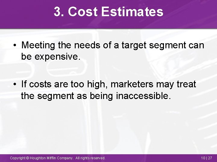 3. Cost Estimates • Meeting the needs of a target segment can be expensive.