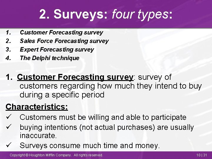 2. Surveys: four types: 1. 2. 3. 4. Customer Forecasting survey Sales Force Forecasting