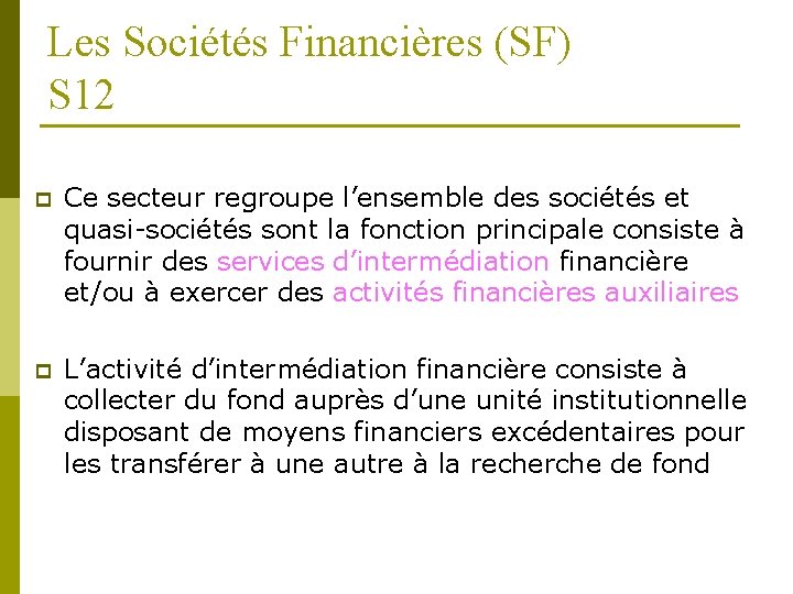 Les Sociétés Financières (SF) S 12 p p Ce secteur regroupe l’ensemble des sociétés